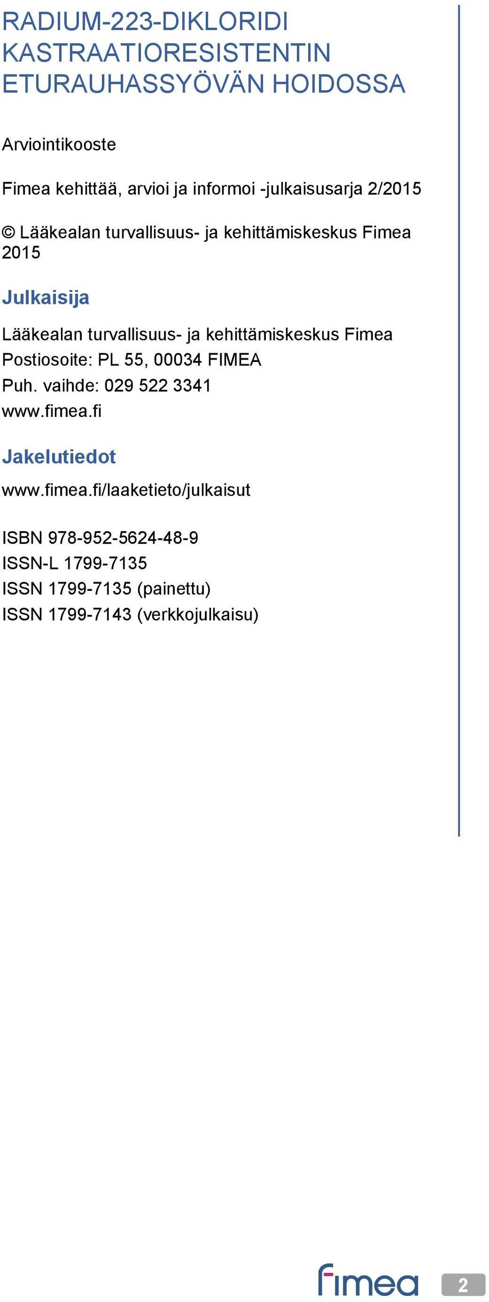 kehittämiskeskus Fimea Postiosoite: PL 55, 00034 FIMEA Puh. vaihde: 029 522 3341 www.fimea.