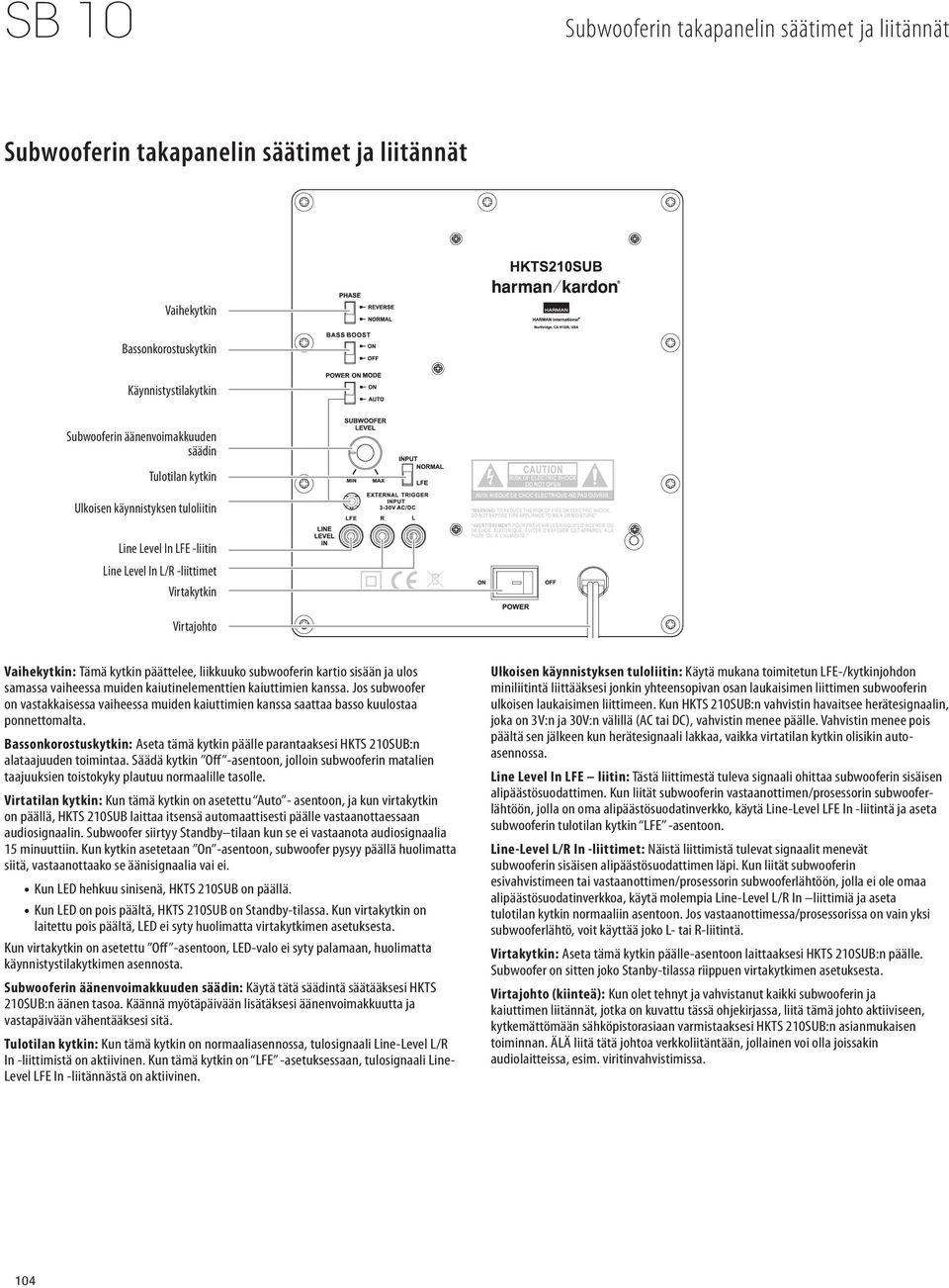 vaiheessa muiden kaiutinelementtien kaiuttimien kanssa. Jos subwoofer on vastakkaisessa vaiheessa muiden kaiuttimien kanssa saattaa basso kuulostaa ponnettomalta.