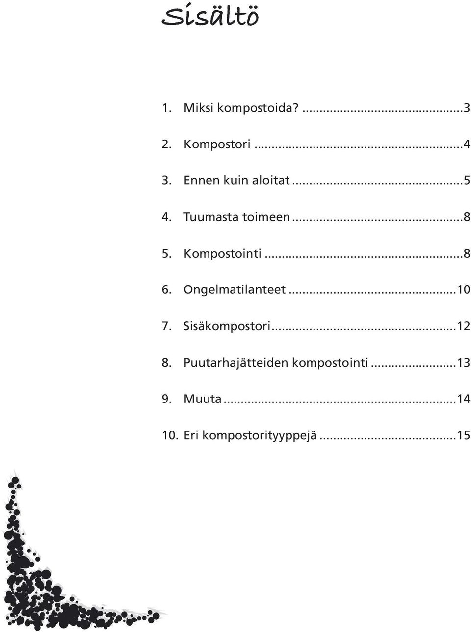 ..8 6. Ongelmatilanteet...10 7. Sisäkompostori...12 8.