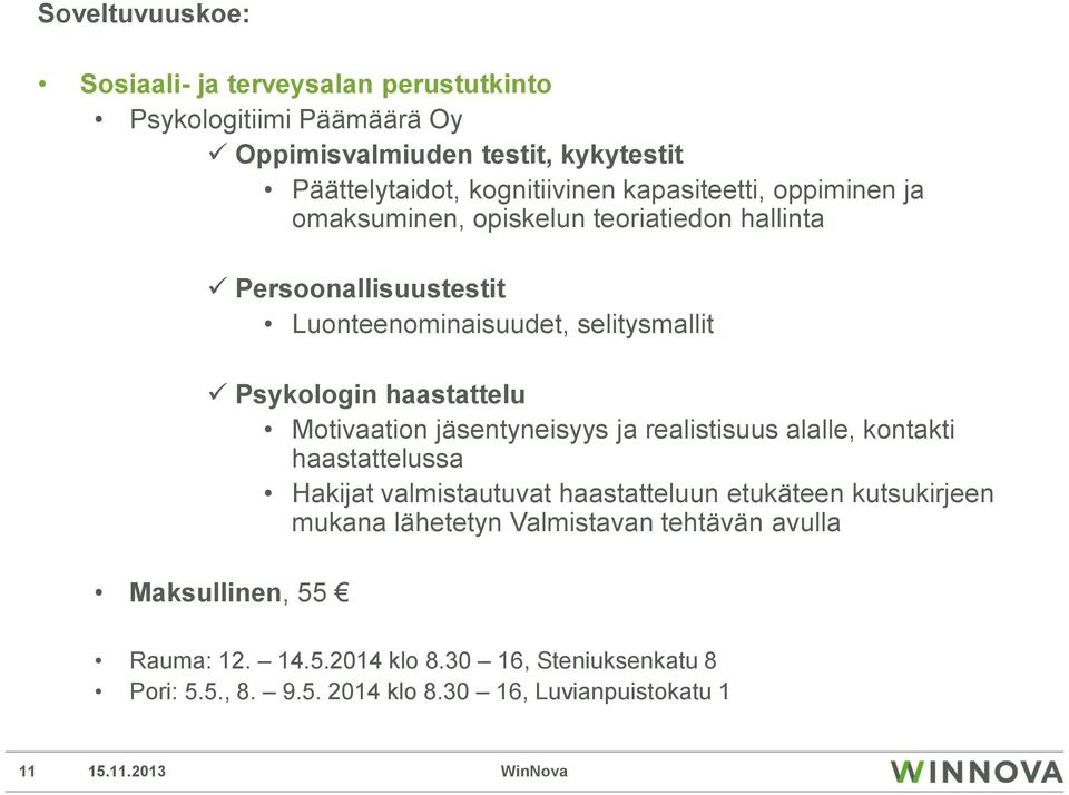 haastattelu Motivaation jäsentyneisyys ja realistisuus alalle, kontakti haastattelussa Hakijat valmistautuvat haastatteluun etukäteen kutsukirjeen