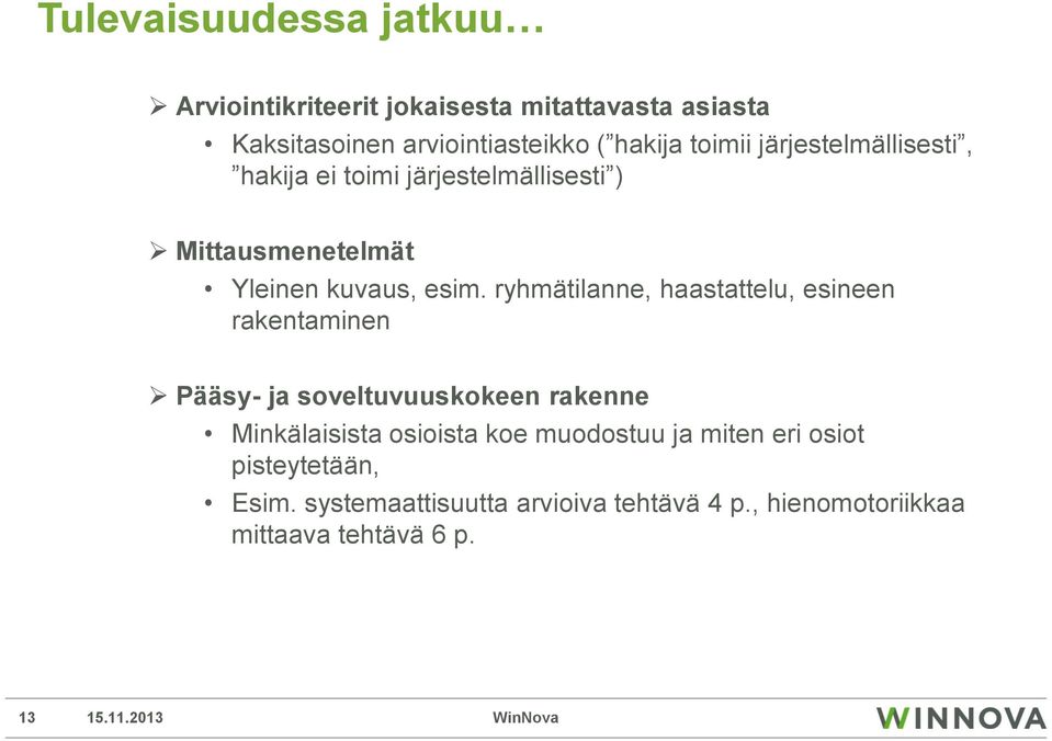 ryhmätilanne, haastattelu, esineen rakentaminen Pääsy- ja soveltuvuuskokeen rakenne Minkälaisista osioista koe