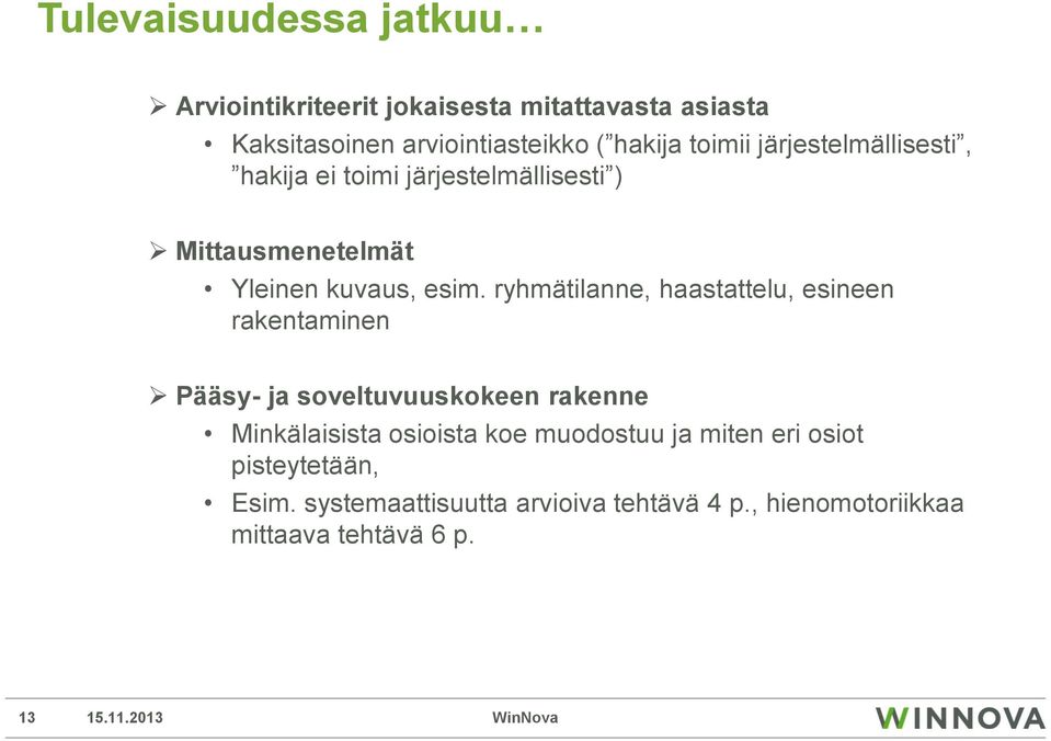 ryhmätilanne, haastattelu, esineen rakentaminen Pääsy- ja soveltuvuuskokeen rakenne Minkälaisista osioista koe