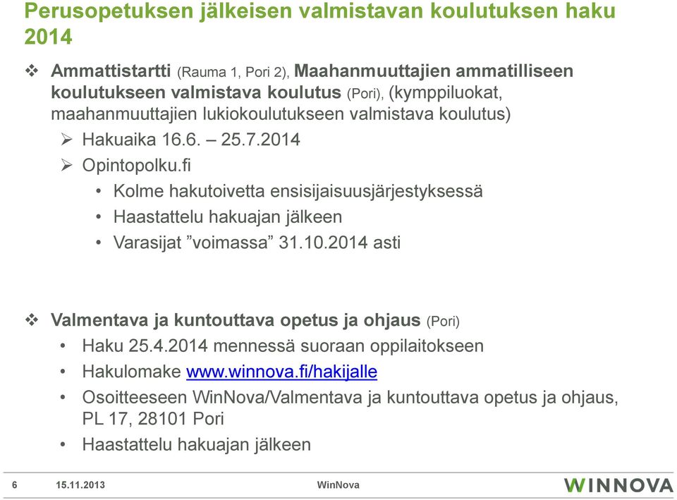 fi Kolme hakutoivetta ensisijaisuusjärjestyksessä Haastattelu hakuajan jälkeen Varasijat voimassa 31.10.