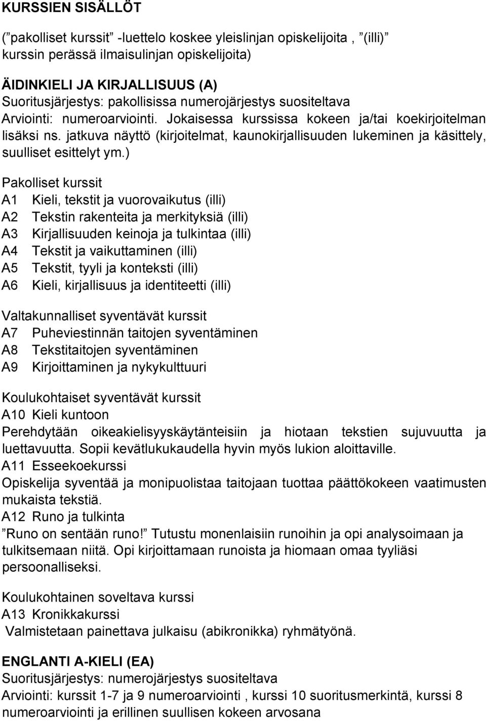 jatkuva näyttö (kirjoitelmat, kaunokirjallisuuden lukeminen ja käsittely, suulliset esittelyt ym.