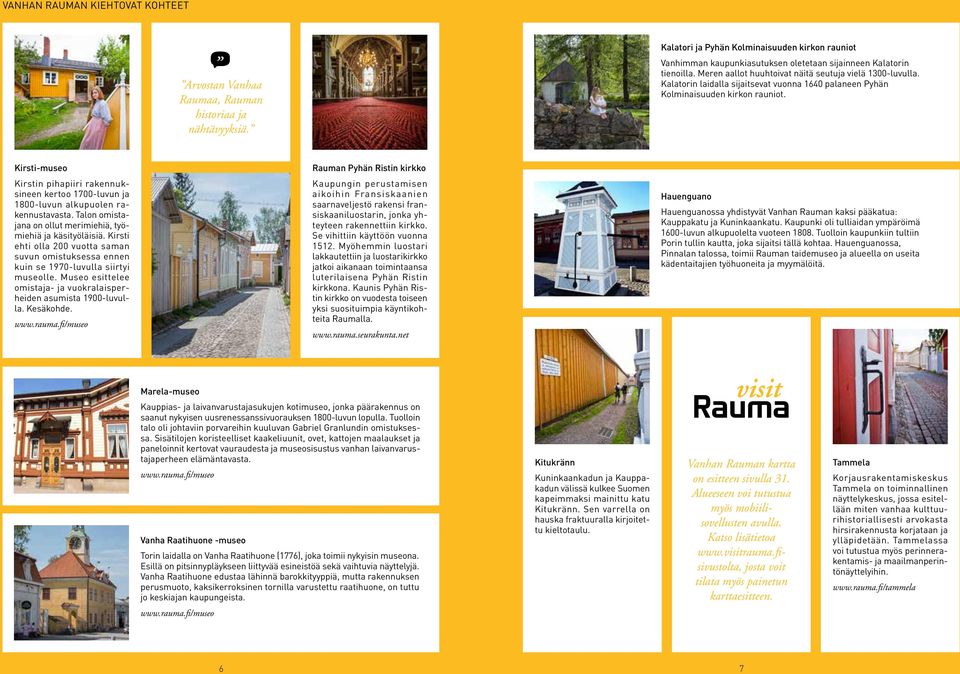 Kalatorin laidalla sijaitsevat vuonna 0 palaneen Pyhän Kolminaisuuden kirkon rauniot. Kirsti-museo Kirstin pihapiiri rakennuksineen kertoo 00-luvun ja 00-luvun alkupuolen rakennustavasta.