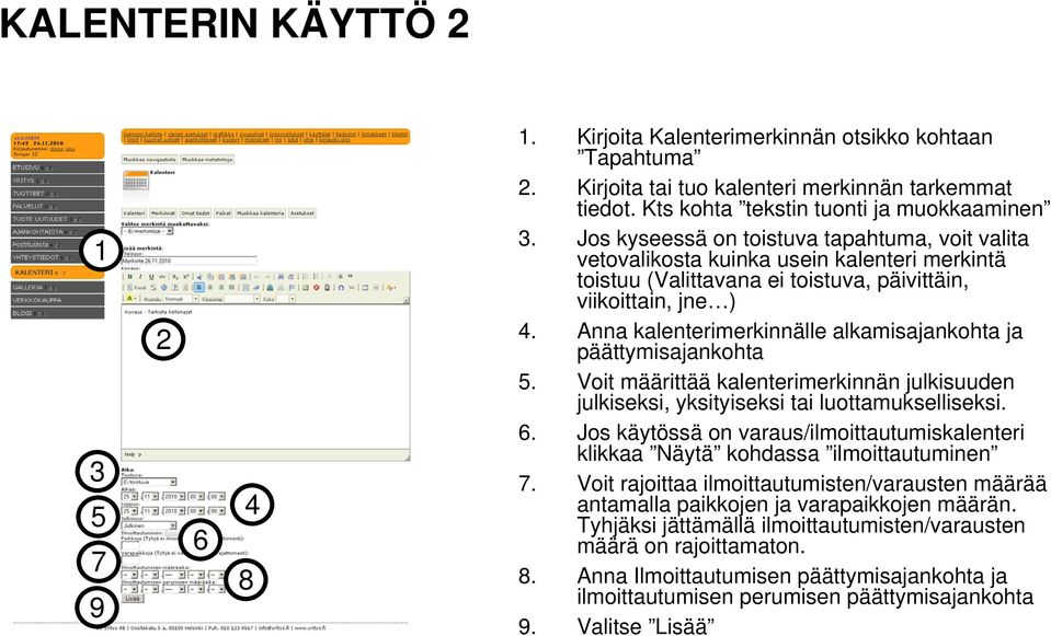 Anna kalenterimerkinnälle alkamisajankohta ja päättymisajankohta. Voit määrittää kalenterimerkinnän julkisuuden julkiseksi, yksityiseksi tai luottamukselliseksi.