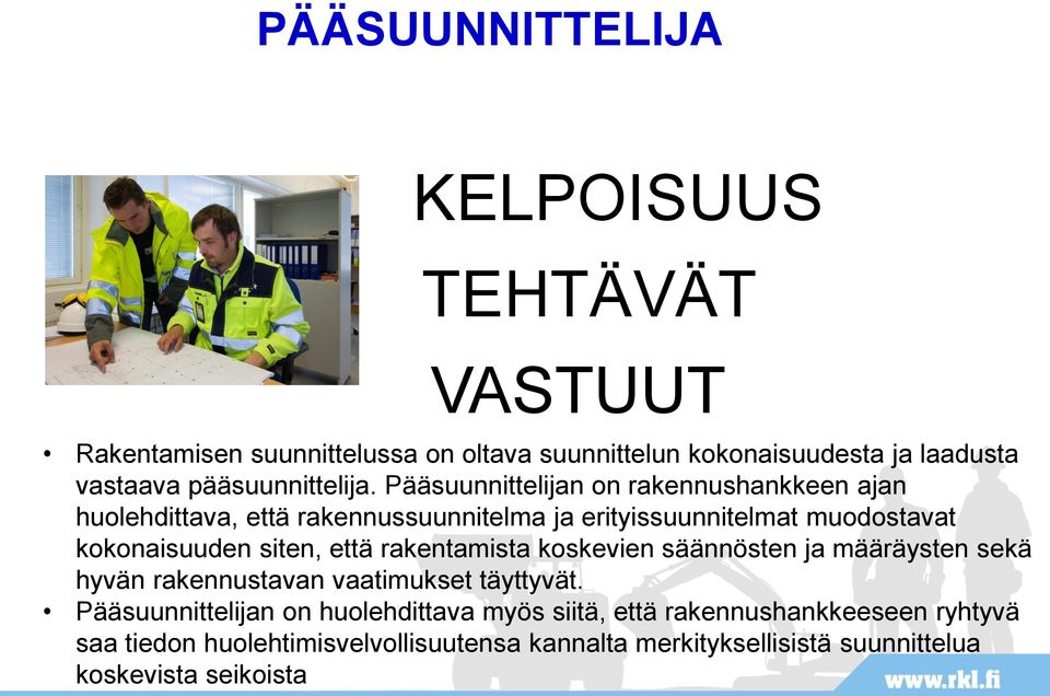 Pääsuunnittelijan on rakennushankkeen ajan huolehdittava, että rakennussuunnitelma ja erityissuunnitelmat muodostavat kokonaisuuden siten,