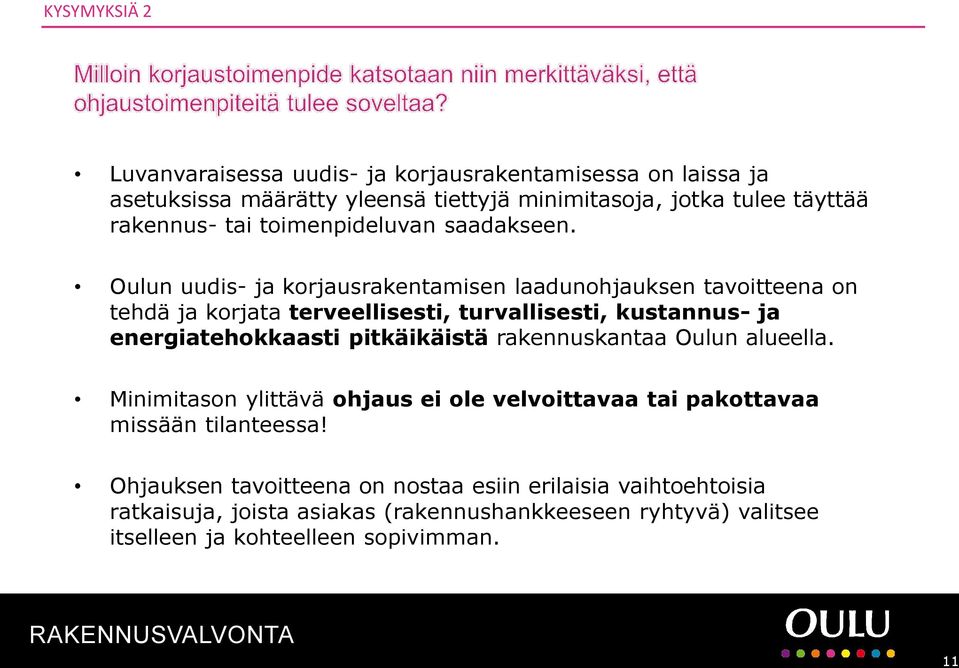 Oulun uudis- ja korjausrakentamisen laadunohjauksen tavoitteena on tehdä ja korjata terveellisesti, turvallisesti, kustannus- ja energiatehokkaasti