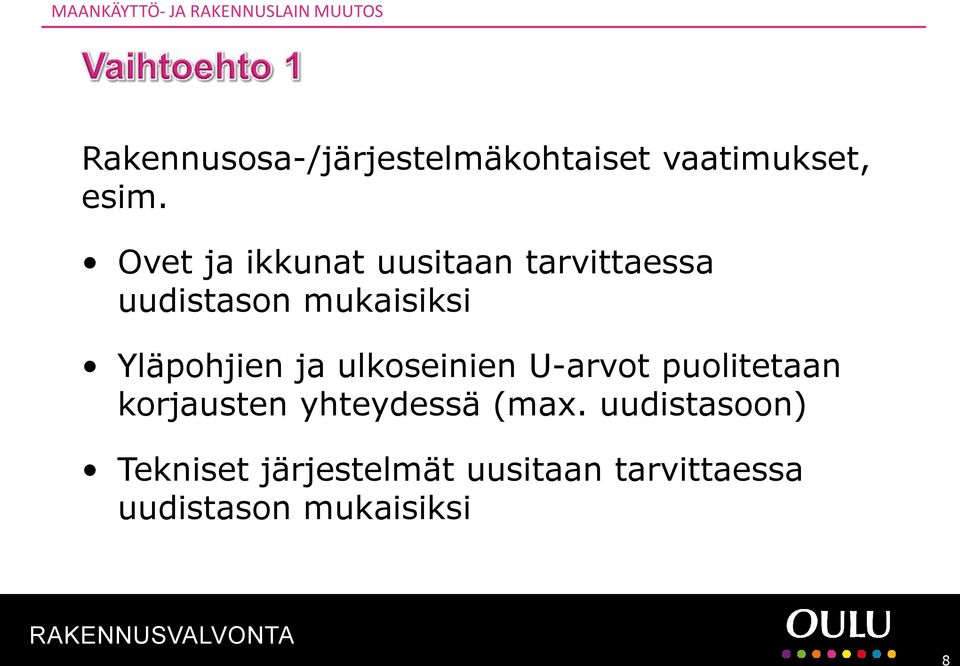 Ovet ja ikkunat uusitaan tarvittaessa uudistason mukaisiksi Yläpohjien ja