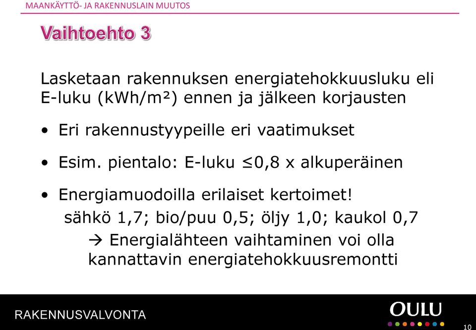 pientalo: E-luku 0,8 x alkuperäinen Energiamuodoilla erilaiset kertoimet!