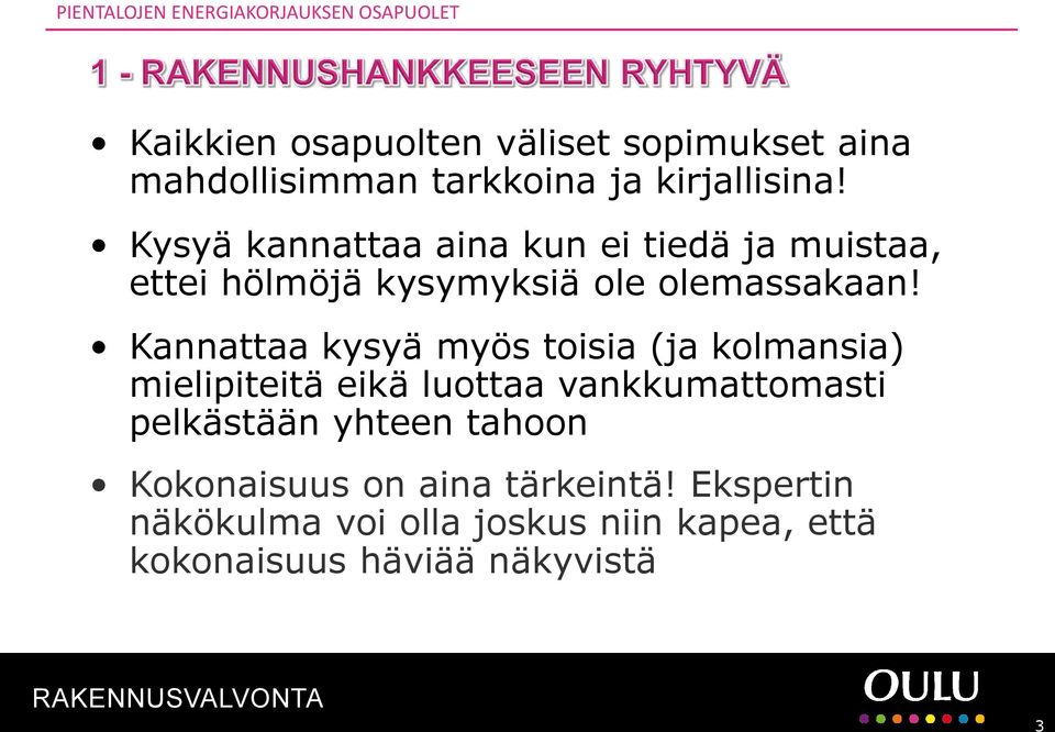 Kannattaa kysyä myös toisia (ja kolmansia) mielipiteitä eikä luottaa vankkumattomasti pelkästään yhteen