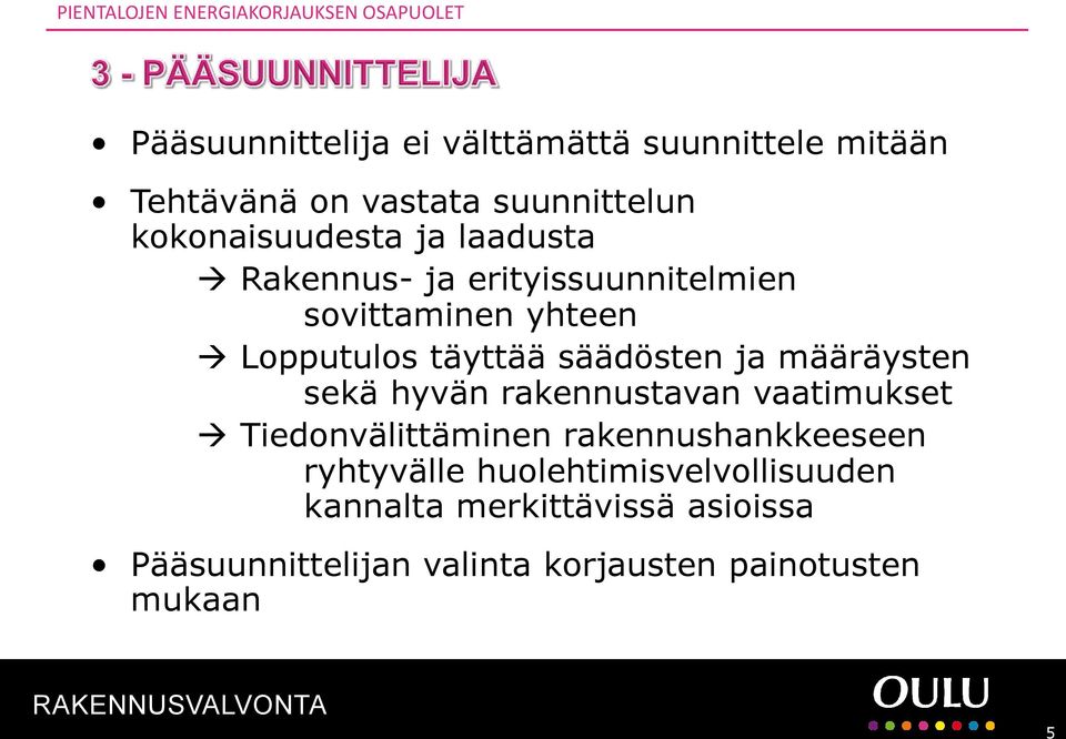 täyttää säädösten ja määräysten sekä hyvän rakennustavan vaatimukset Tiedonvälittäminen rakennushankkeeseen