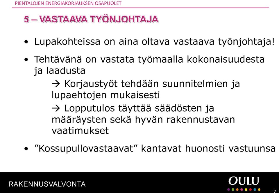 Tehtävänä on vastata työmaalla kokonaisuudesta ja laadusta Korjaustyöt tehdään