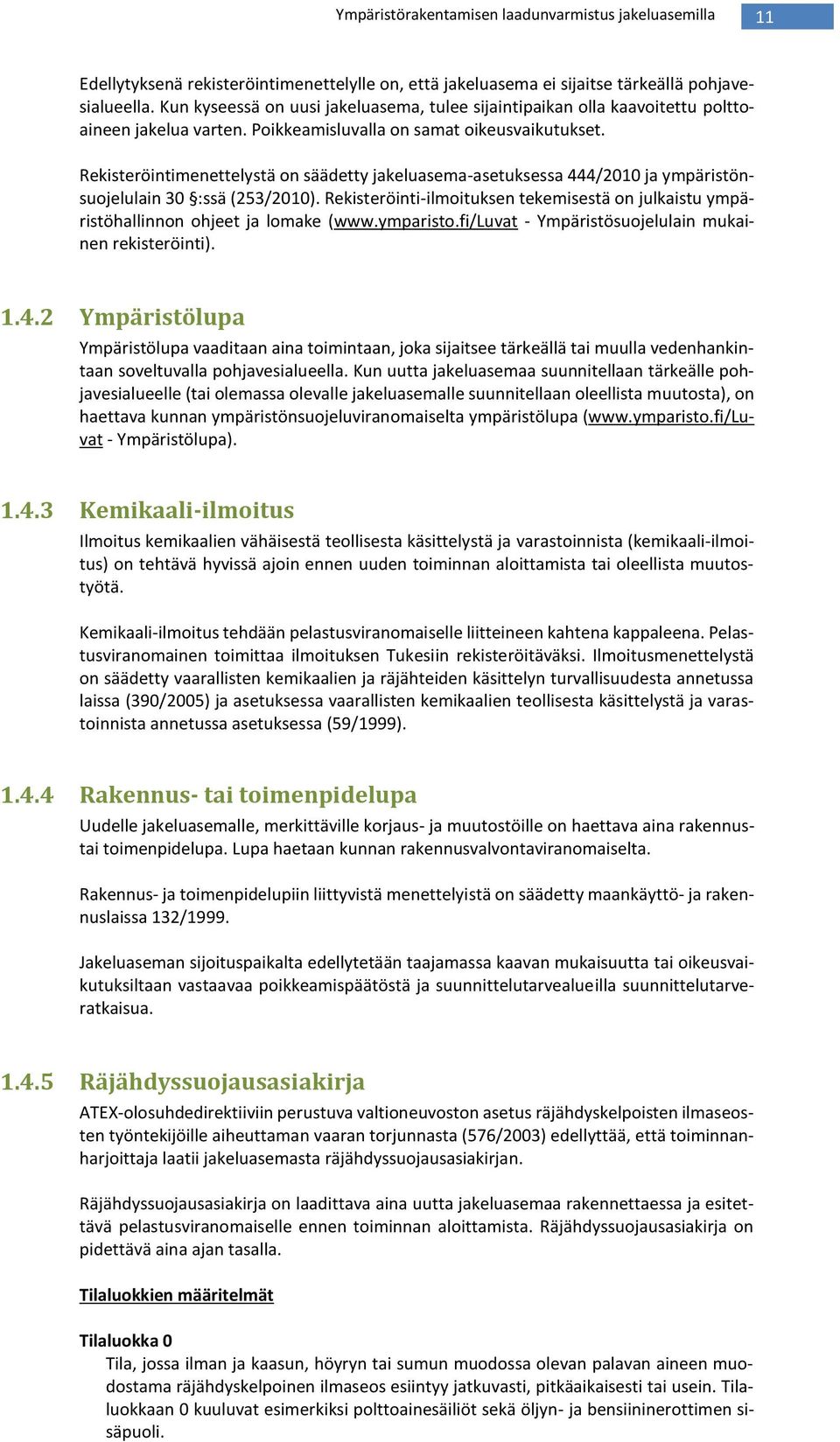 Rekisteröintimenettelystä on säädetty jakeluasema-asetuksessa 444/2010 ja ympäristönsuojelulain 30 :ssä (253/2010).