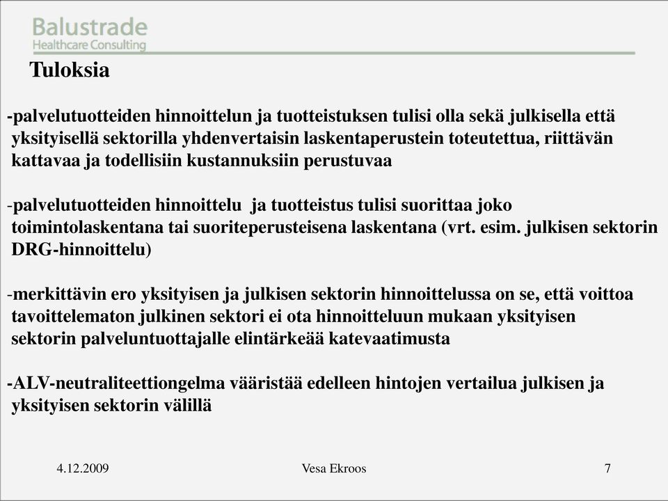 julkisen sektorin DRG-hinnoittelu) -merkittävin ero yksityisen ja julkisen sektorin hinnoittelussa on se, että voittoa tavoittelematon julkinen sektori ei ota hinnoitteluun mukaan