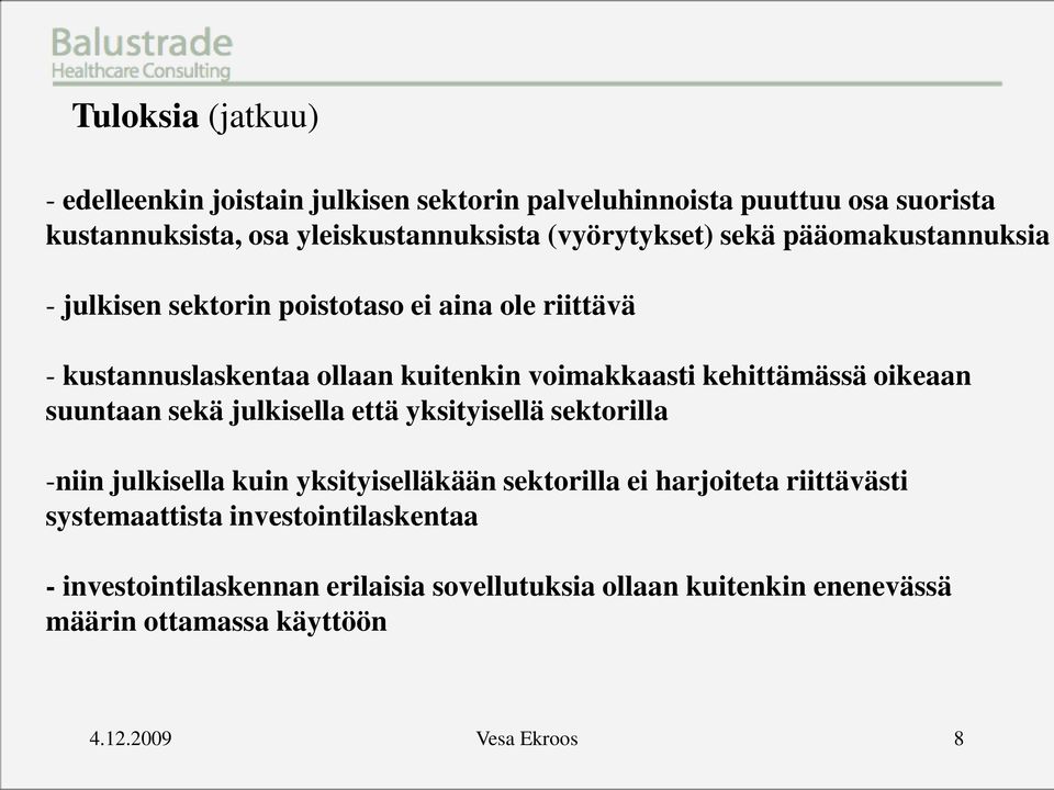 kehittämässä oikeaan suuntaan sekä julkisella että yksityisellä sektorilla -niin julkisella kuin yksityiselläkään sektorilla ei harjoiteta