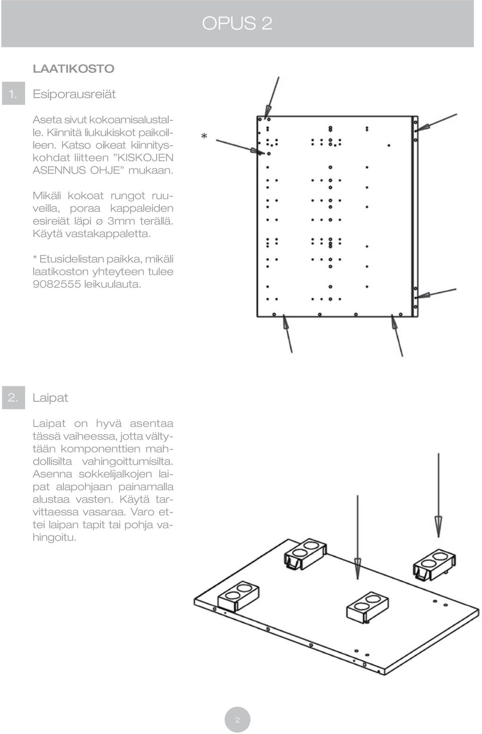 Käytä vastakappaletta. * Etusidelistan paikka, mikäli laatikoston yhteyteen tulee 9082555 leikuulauta. 2.