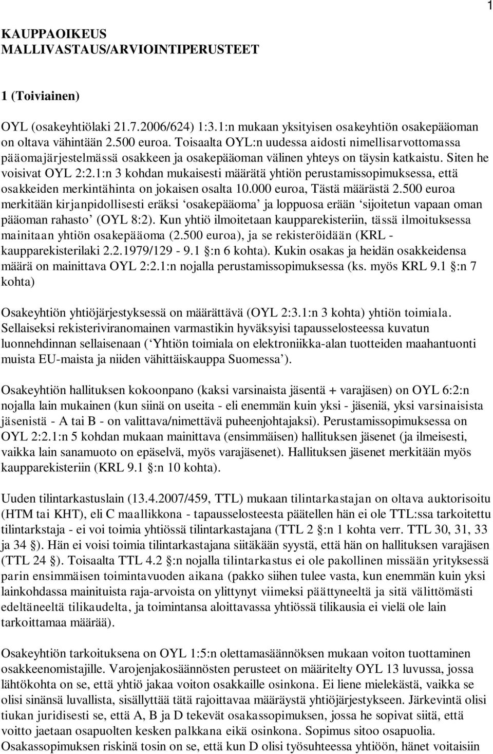 1:n 3 kohdan mukaisesti määrätä yhtiön perustamissopimuksessa, että osakkeiden merkintähinta on jokaisen osalta 10.000 euroa, Tästä määrästä 2.