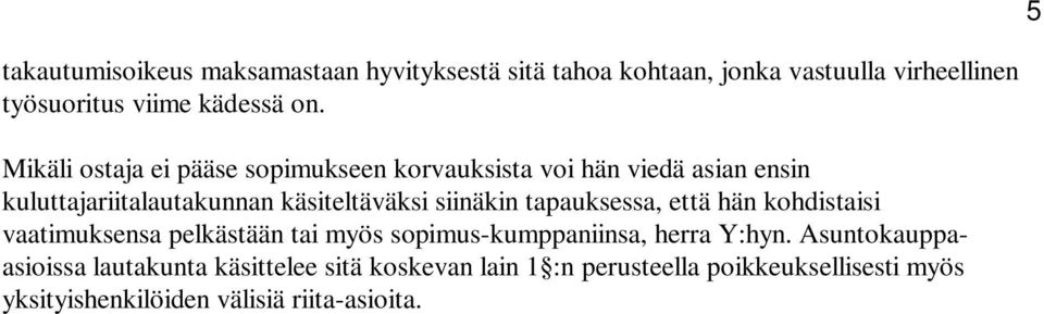 tapauksessa, että hän kohdistaisi vaatimuksensa pelkästään tai myös sopimus-kumppaniinsa, herra Y:hyn.