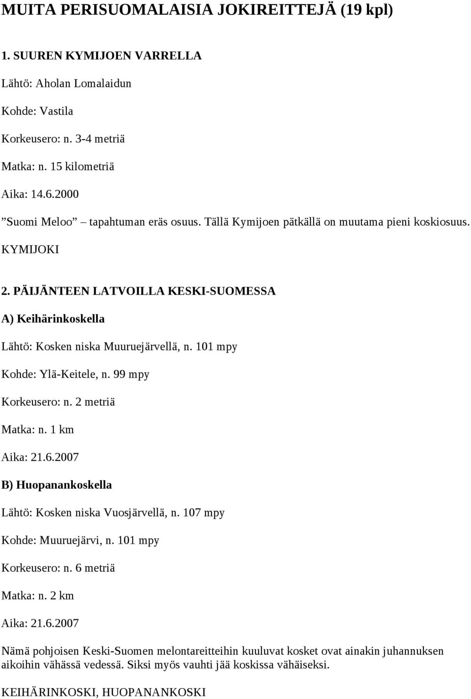 PÄIJÄNTEEN LATVOILLA KESKI-SUOMESSA A) Keihärinkoskella Lähtö: Kosken niska Muuruejärvellä, n. 101 mpy Kohde: Ylä-Keitele, n. 99 mpy n. 2 metriä Matka: n. 1 km Aika: 21.6.