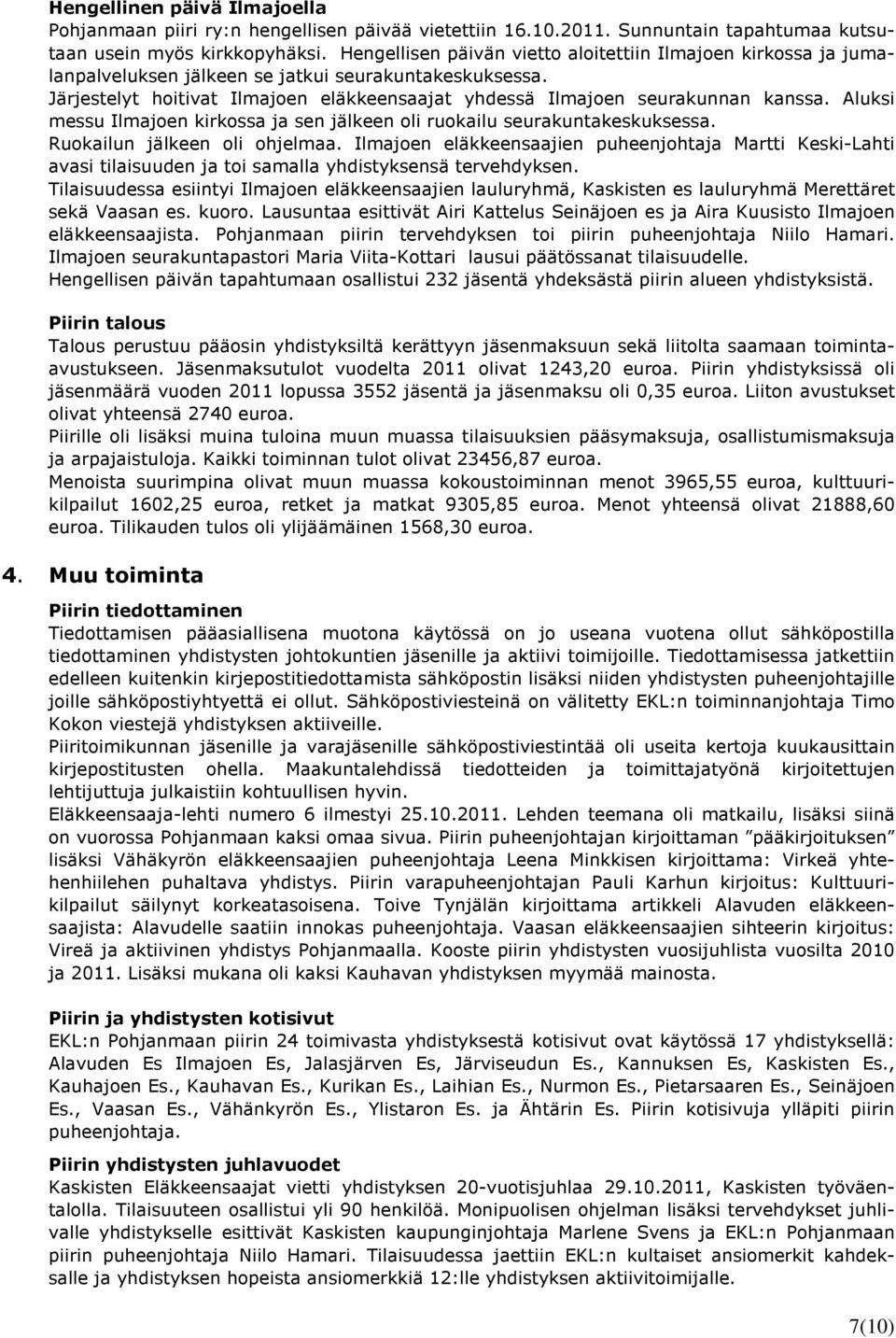 Aluksi messu Ilmajoen kirkossa ja sen jälkeen oli ruokailu seurakuntakeskuksessa. Ruokailun jälkeen oli ohjelmaa.