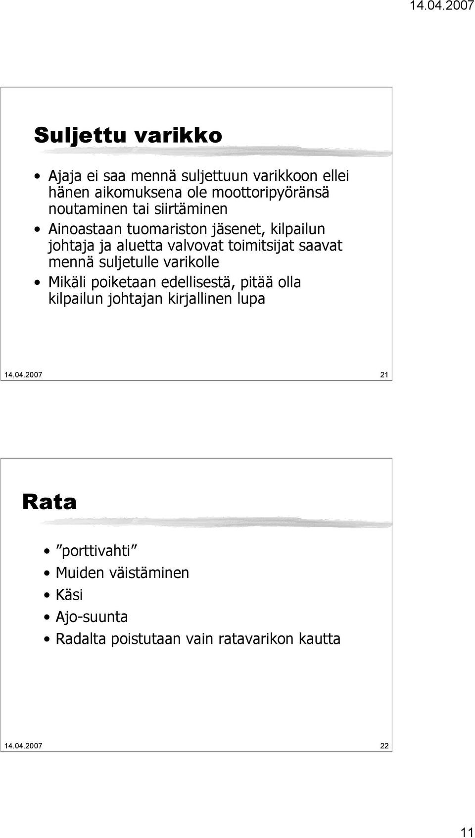 saavat mennä suljetulle varikolle Mikäli poiketaan edellisestä, pitää olla kilpailun johtajan kirjallinen lupa