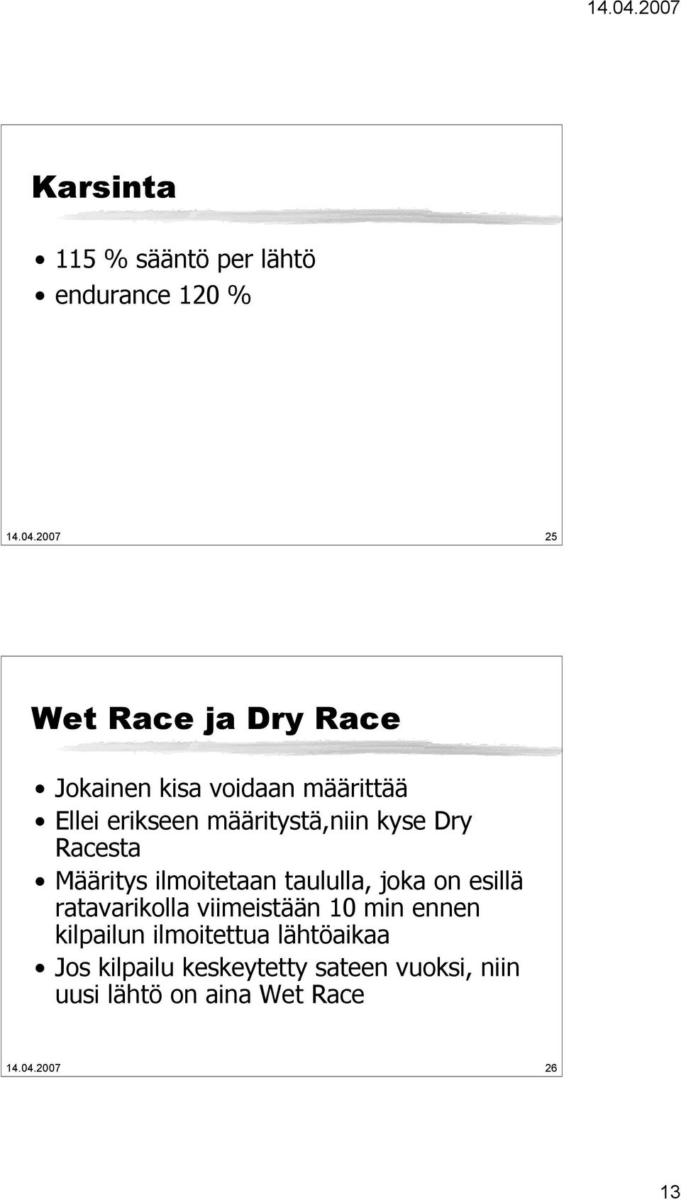 kyse Dry Racesta Määritys ilmoitetaan taululla, joka on esillä ratavarikolla viimeistään 10