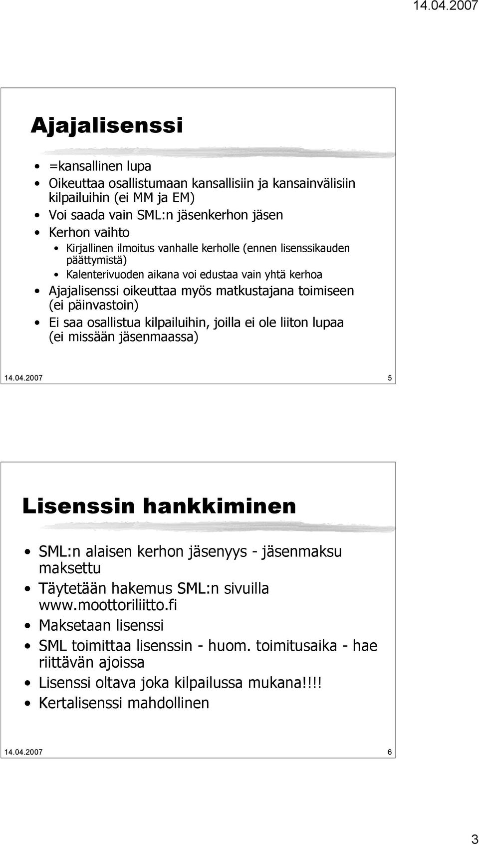 osallistua kilpailuihin, joilla ei ole liiton lupaa (ei missään jäsenmaassa) 14.04.