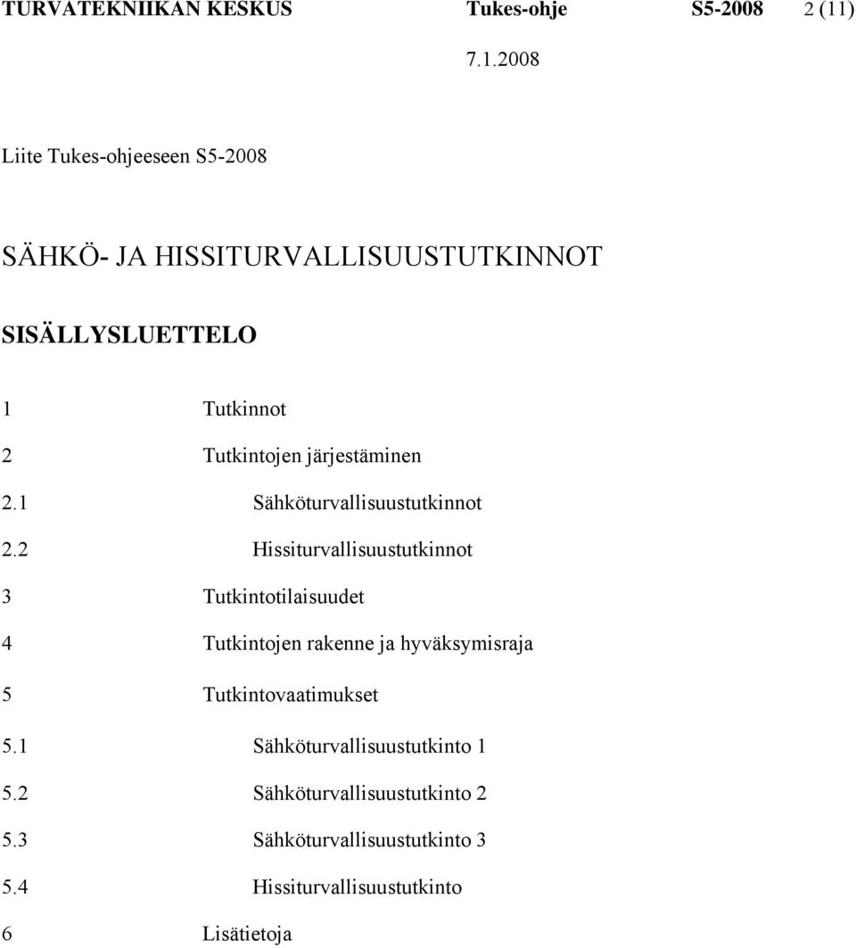 2 Hissiturvallisuustutkinnot 3 Tutkintotilaisuudet 4 Tutkintojen rakenne ja hyväksymisraja 5 Tutkintovaatimukset 5.