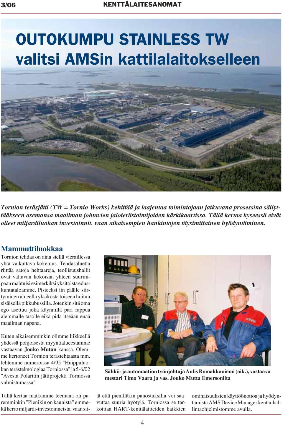 Mammuttiluokkaa Tornion tehdas on aina siellä vieraillessa yhtä vaikuttava kokemus.