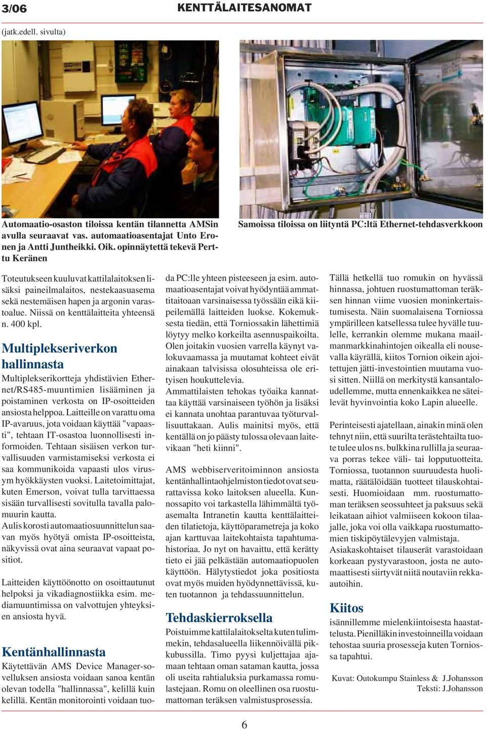 ja argonin varastoalue. Niissä on kenttälaitteita yhteensä n. 400 kpl.