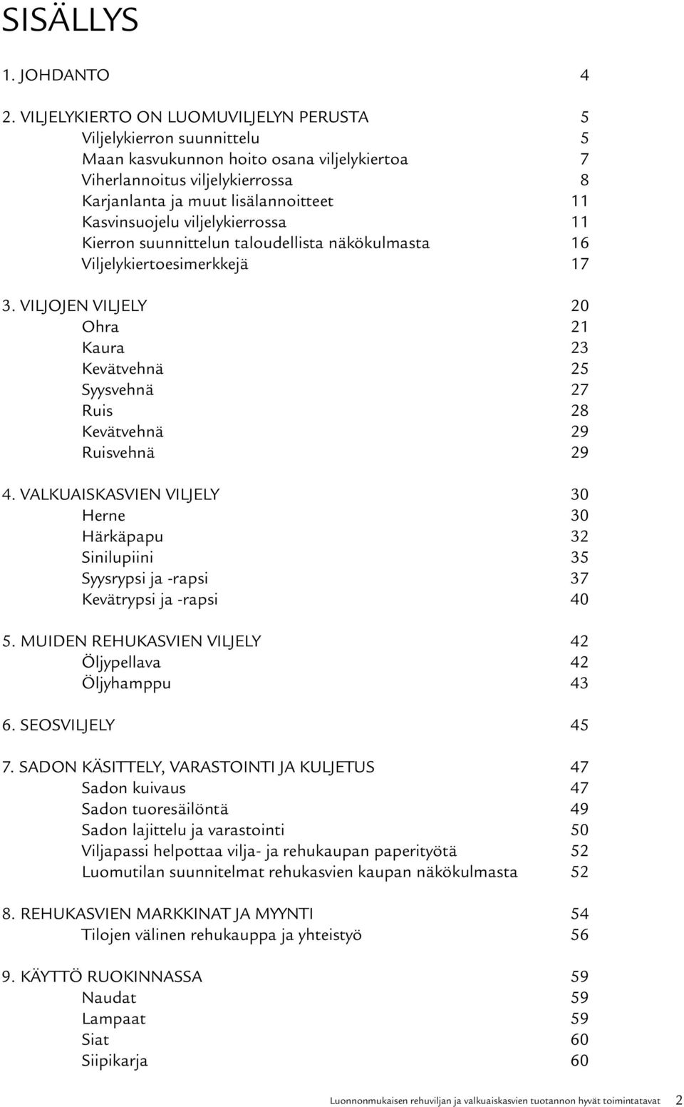 Kasvinsuojelu viljelykierrossa 11 Kierron suunnittelun taloudellista näkökulmasta 16 Viljelykiertoesimerkkejä 17 3.