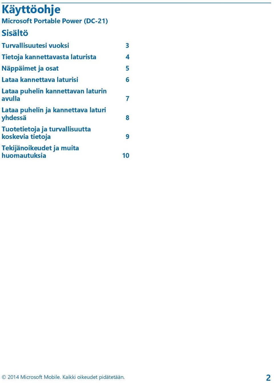 kannettavan laturin avulla 7 Lataa puhelin ja kannettava laturi yhdessä 8 Tuotetietoja ja