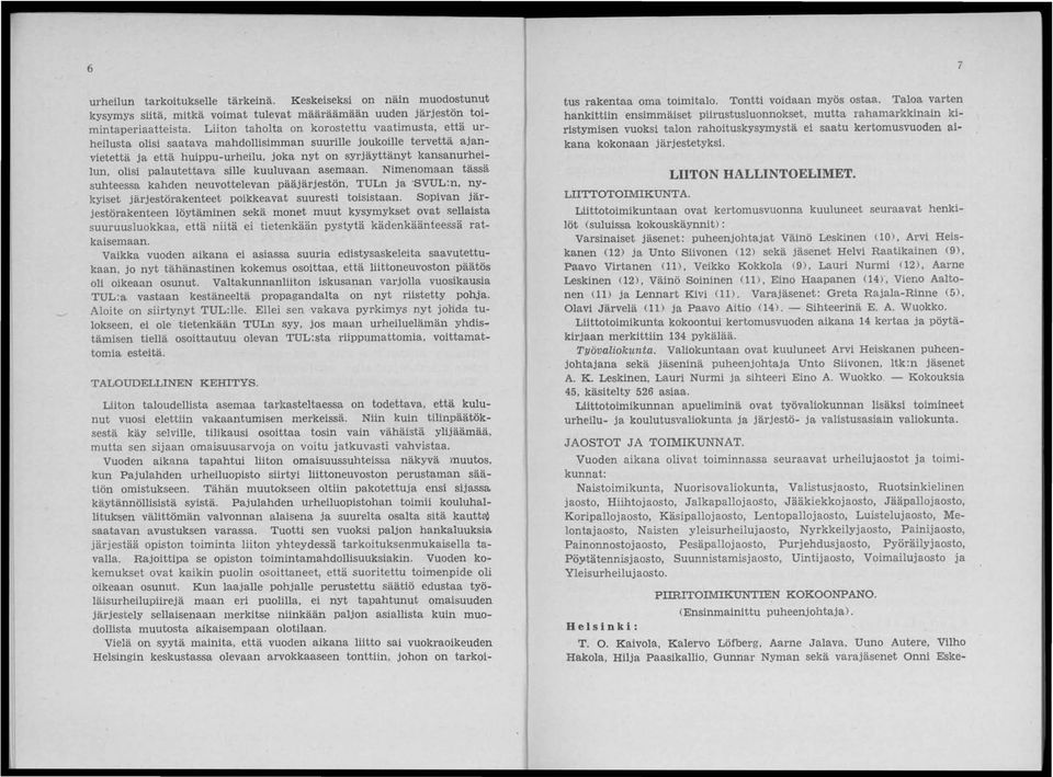 palautettava sille kuuluvaan asemaan. Nimenomaan tässä suhteessa kahden neuvottelevan pääjärjestön, TULn ja 'SVUL:n, nyjtyiset järjestörakenteet poikkeavat suuresti toisistaan.