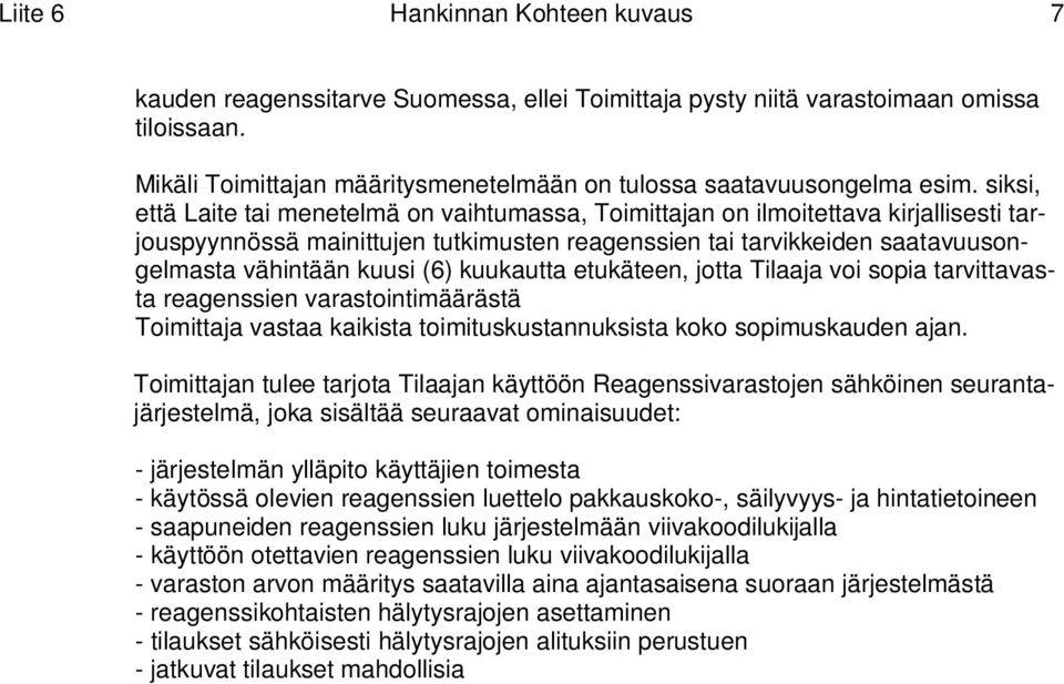 kuukautta etukäteen, jotta Tilaaja voi sopia tarvittavasta reagenssien varastointimäärästä Toimittaja vastaa kaikista toimituskustannuksista koko sopimuskauden ajan.