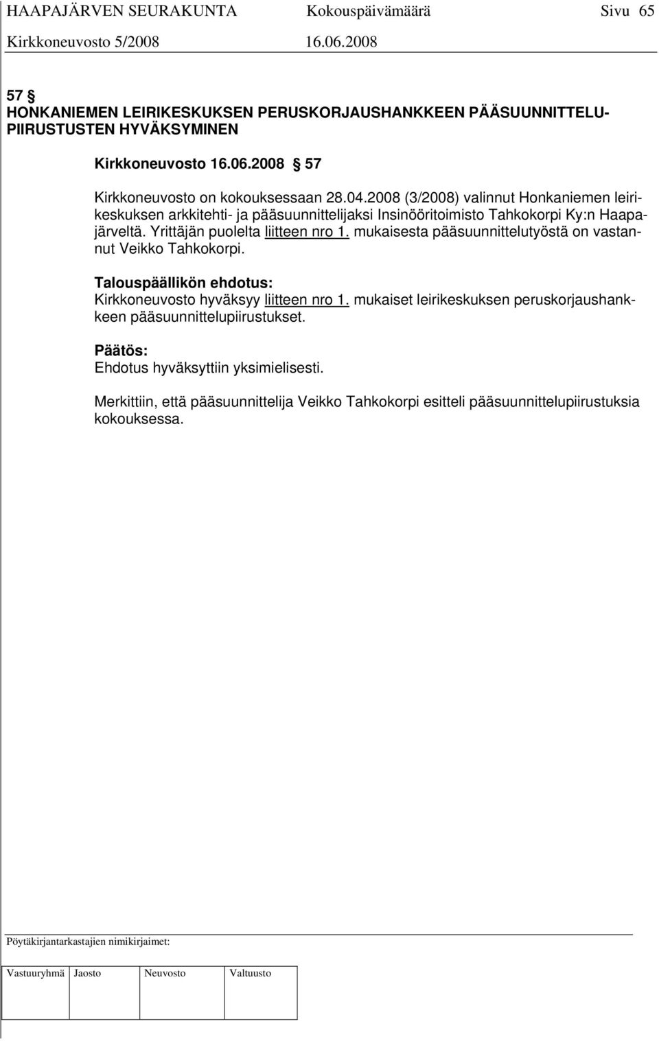 mukaisesta pääsuunnittelutyöstä on vastannut Veikko Tahkokorpi. Talouspäällikön ehdotus: Kirkkoneuvosto hyväksyy liitteen nro 1.