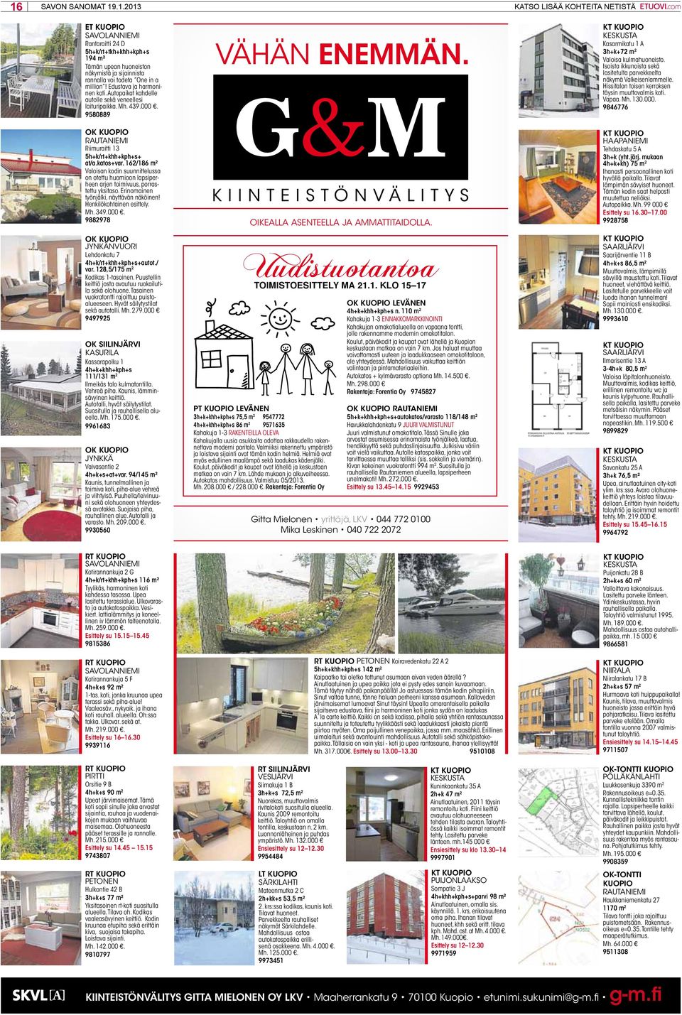 162/186 m² Valoisan kodin suunnittelussa on otettu huomioon lapsiperheen arjen toimivuus, porrastettu yksitaso. Erinomainen työnjälki, näyttävän näköinen! Henkilökohtainen esittely. Mh. 349.000.