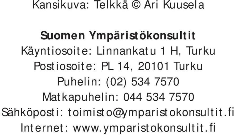 Turku Puhelin: (02) 534 7570 Matkapuhelin: 044 534 7570