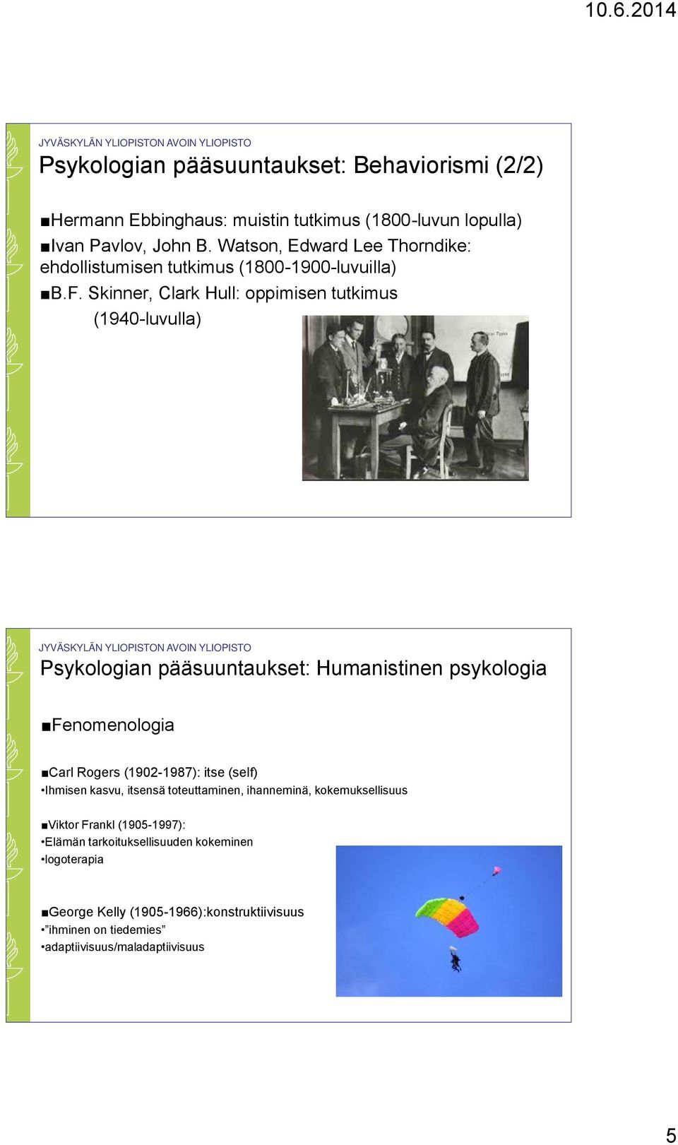 Skinner, Clark Hull: oppimisen tutkimus (1940-luvulla) Psykologian pääsuuntaukset: Humanistinen psykologia Fenomenologia Carl Rogers (1902-1987): itse