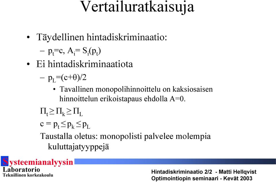 on kaksiosaisen hinnoittelun erikoistapaus ehdolla A=0.