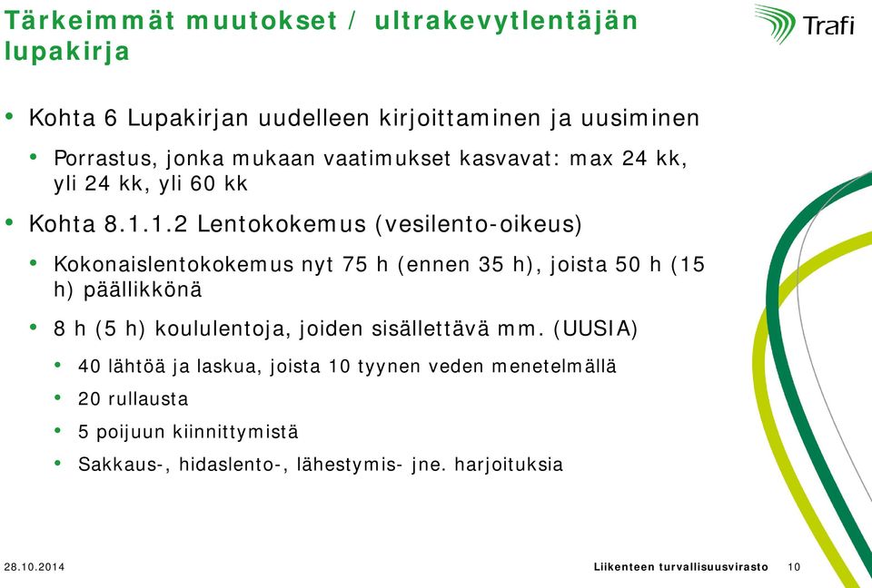 1.2 Lentokokemus (vesilento-oikeus) Kokonaislentokokemus nyt 75 h (ennen 35 h), joista 50 h (15 h) päällikkönä 8 h (5 h) koululentoja,