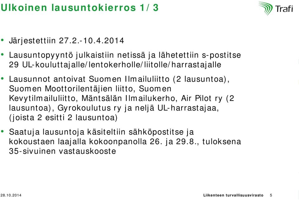 Suomen Ilmailuliitto (2 lausuntoa), Suomen Moottorilentäjien liitto, Suomen Kevytilmailuliitto, Mäntsälän Ilmailukerho, Air Pilot ry (2 lausuntoa),