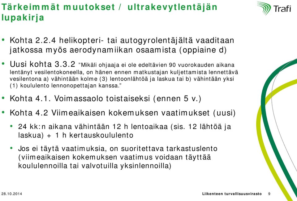 tai b) vähintään yksi (1) koululento lennonopettajan kanssa. Kohta 4.1. Voimassaolo toistaiseksi (ennen 5 v.) Kohta 4.