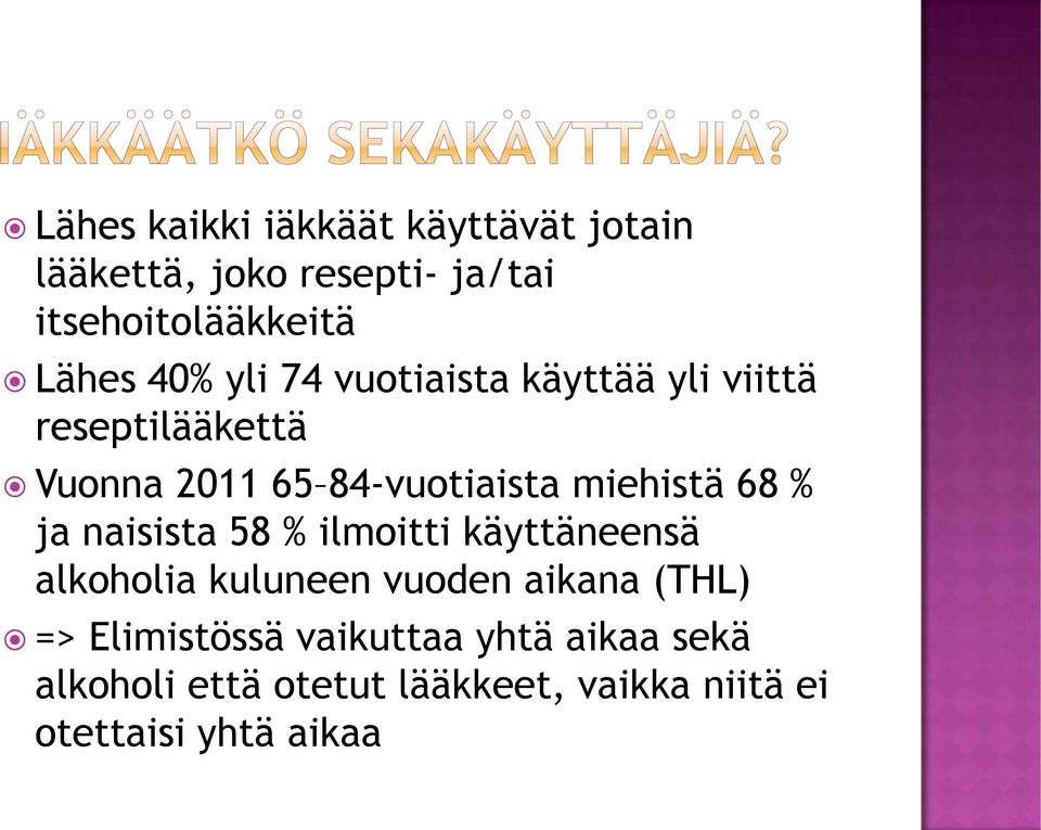 68 % ja naisista 58 % ilmoitti käyttäneensä alkoholia kuluneen vuoden aikana (THL) =>