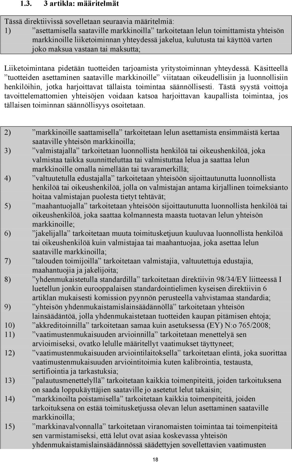 Käsitteellä tuotteiden asettaminen saataville markkinoille viitataan oikeudellisiin ja luonnollisiin henkilöihin, jotka harjoittavat tällaista toimintaa säännöllisesti.