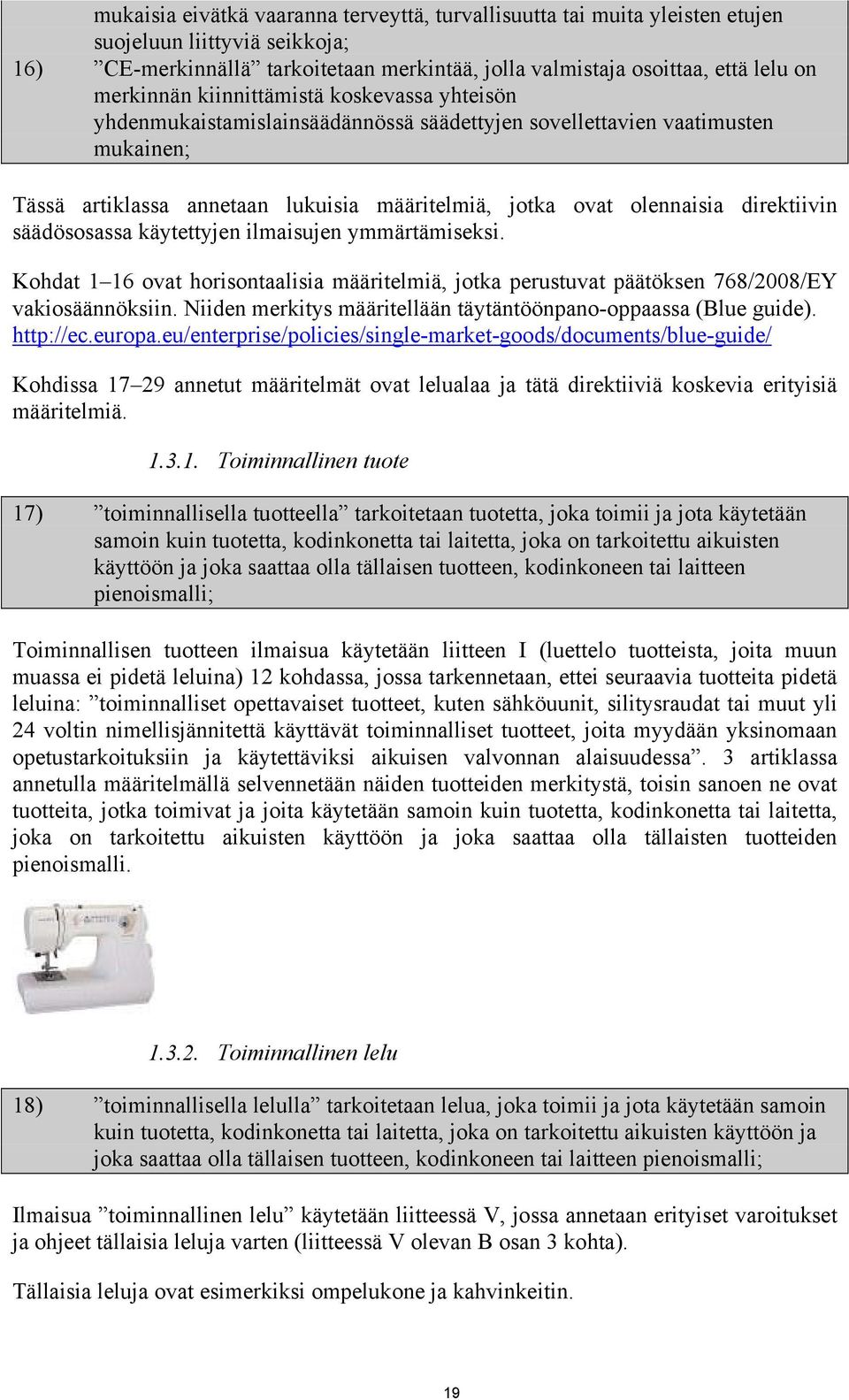 direktiivin säädösosassa käytettyjen ilmaisujen ymmärtämiseksi. Kohdat 1 16 ovat horisontaalisia määritelmiä, jotka perustuvat päätöksen 768/2008/EY vakiosäännöksiin.