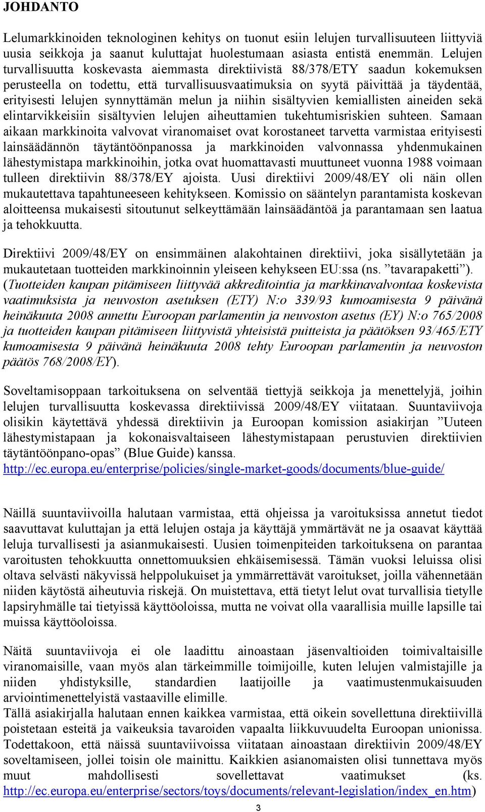 synnyttämän melun ja niihin sisältyvien kemiallisten aineiden sekä elintarvikkeisiin sisältyvien lelujen aiheuttamien tukehtumisriskien suhteen.