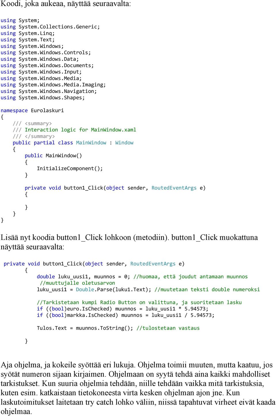 xaml /// </summary> public partial class MainWindow : Window public MainWindow() InitializeComponent(); private void button1_click(object sender, RoutedEventArgs e) Lisää nyt koodia button1_click