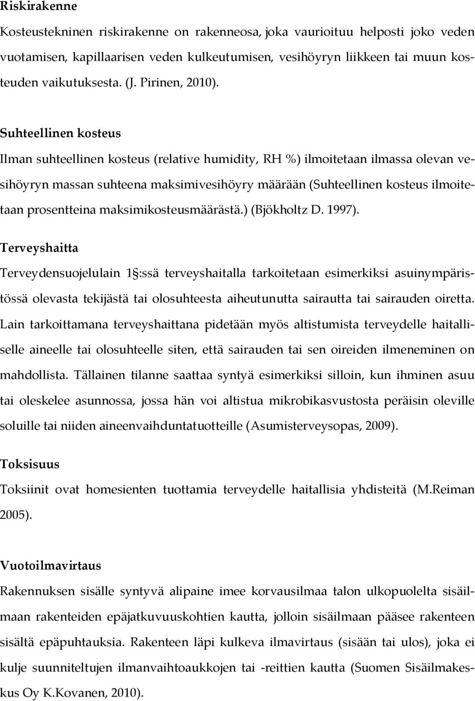 Suhteellinen kosteus Ilman suhteellinen kosteus (relative humidity, RH %) ilmoitetaan ilmassa olevan vesihöyryn massan suhteena maksimivesihöyry määrään (Suhteellinen kosteus ilmoitetaan prosentteina