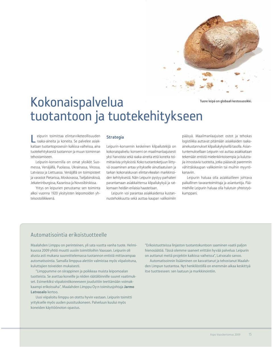 Leipurin-konsernilla on omat yksiköt Suomessa, Venäjällä, Puolassa, Ukrainassa, Virossa, Latviassa ja Liettuassa.